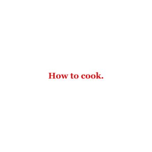 How to cook